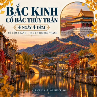 BẮC KINH - CỔ BẮC THỦY TRẤN 4 NGÀY 4 ĐÊM. AIR CHINA