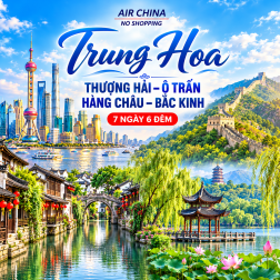THƯỢNG HẢI - Ô TRẤN - HÀNG CHÂU - BẮC KINH 7N. Bay AIR CHINA