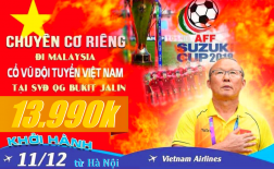 Tour Xem Trận Chung Kết Lượt Đi Malaysia Gặp Việt Nam Tại AFF  CUP 2018