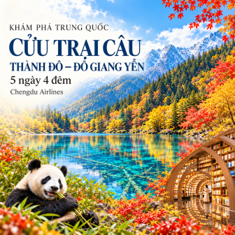 Cửu Trại Câu - Thành Đô - Đô Giang Yển 5 ngày. Bay Chengdu Airlines