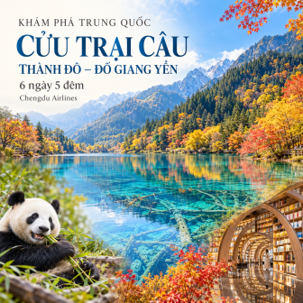 Cửu Trại Câu - Thành Đô - Đô Giang Yển 6 ngày. Bay Chengdu Airlines
