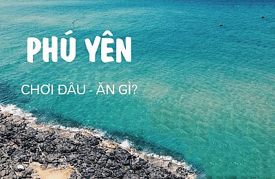 Gợi Ý Cho Chuyến Đi 3 Ngày Tự Mình Khám Phá Phú Yên Gợi Ý Cho Chuyến Đi 3 Ngày Tự Mình Khám Phá Phú Yên